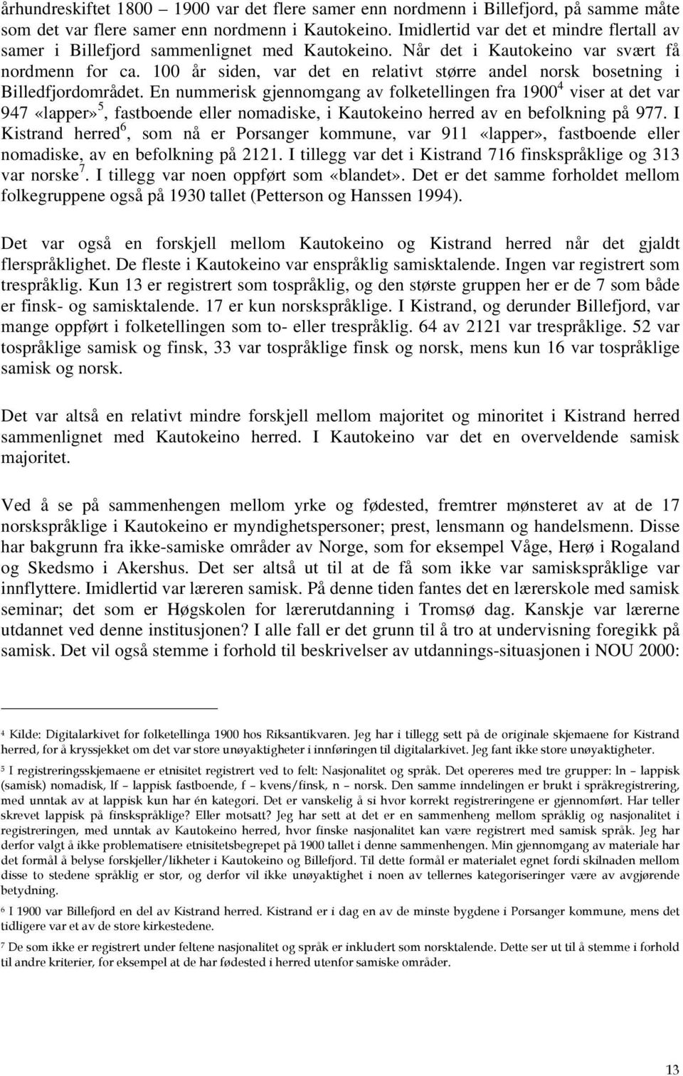 100 år siden, var det en relativt større andel norsk bosetning i Billedfjordområdet.