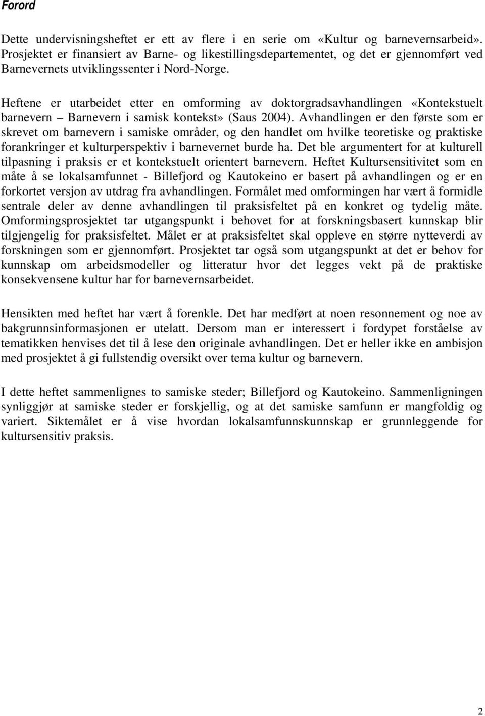 Heftene er utarbeidet etter en omforming av doktorgradsavhandlingen «Kontekstuelt barnevern Barnevern i samisk kontekst» (Saus 2004).