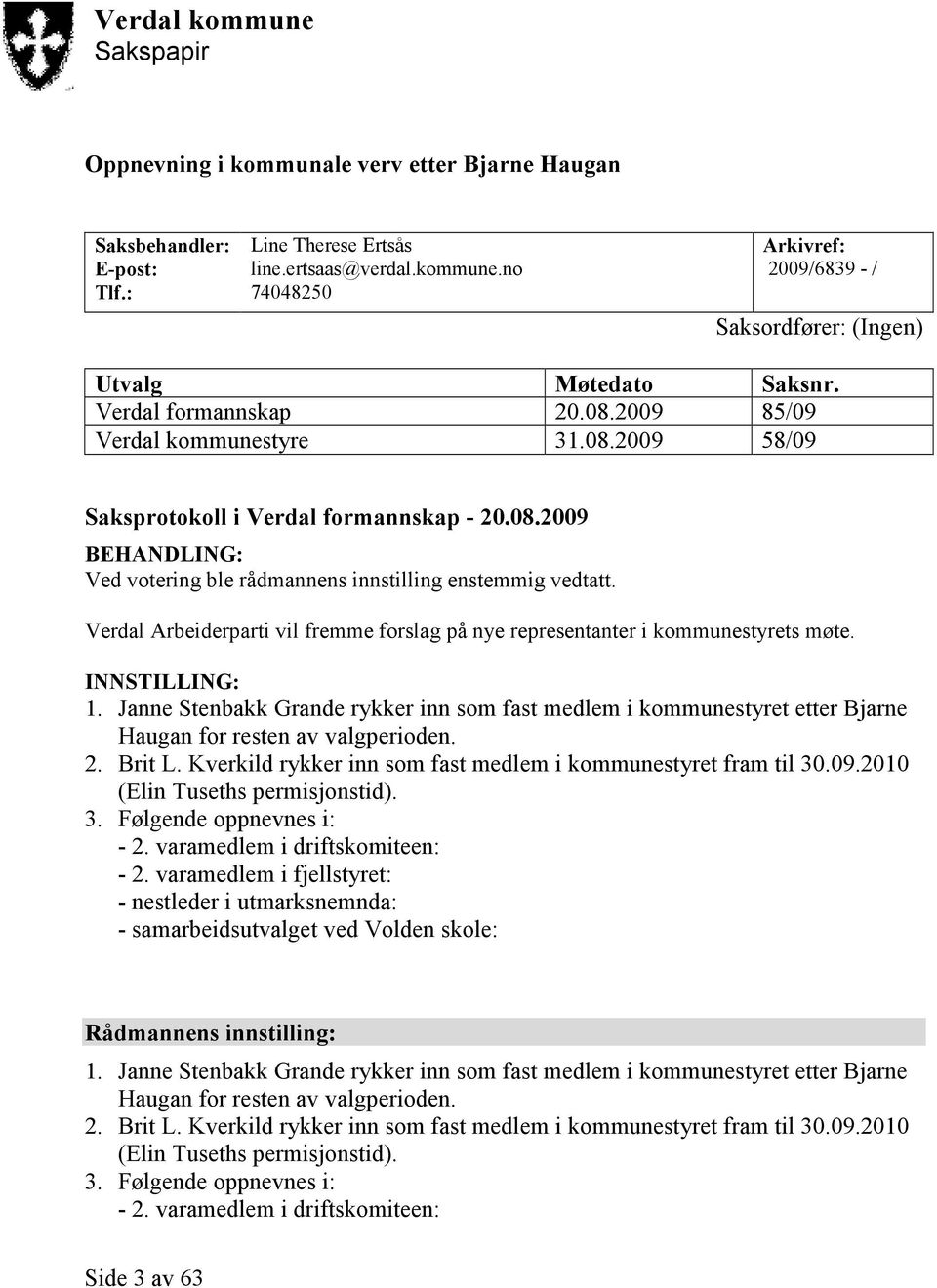 Verdal Arbeiderparti vil fremme forslag på nye representanter i kommunestyrets møte. INNSTILLING: 1.