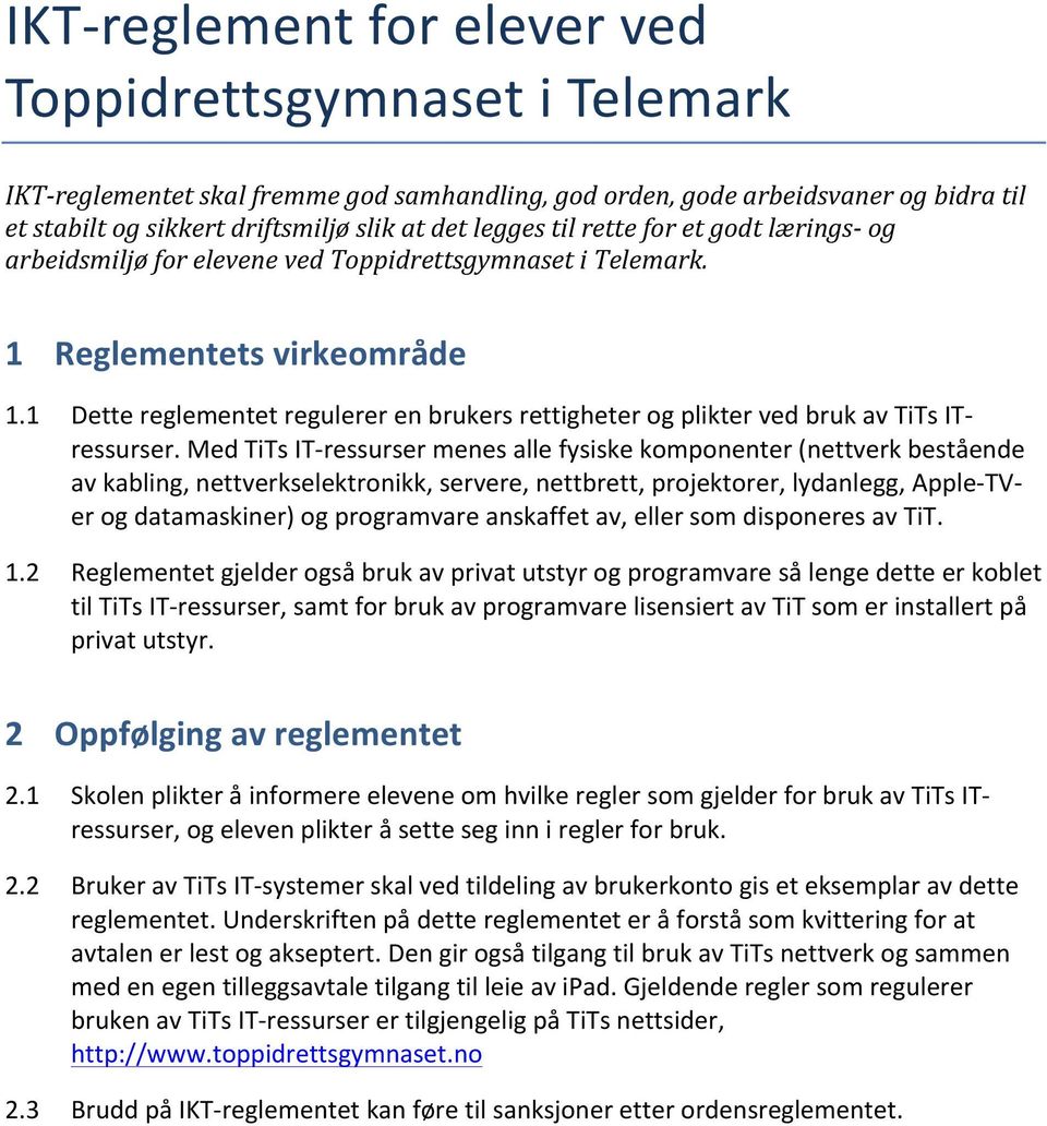 1 Dette reglementet regulerer en brukers rettigheter og plikter ved bruk av TiTs IT- ressurser.