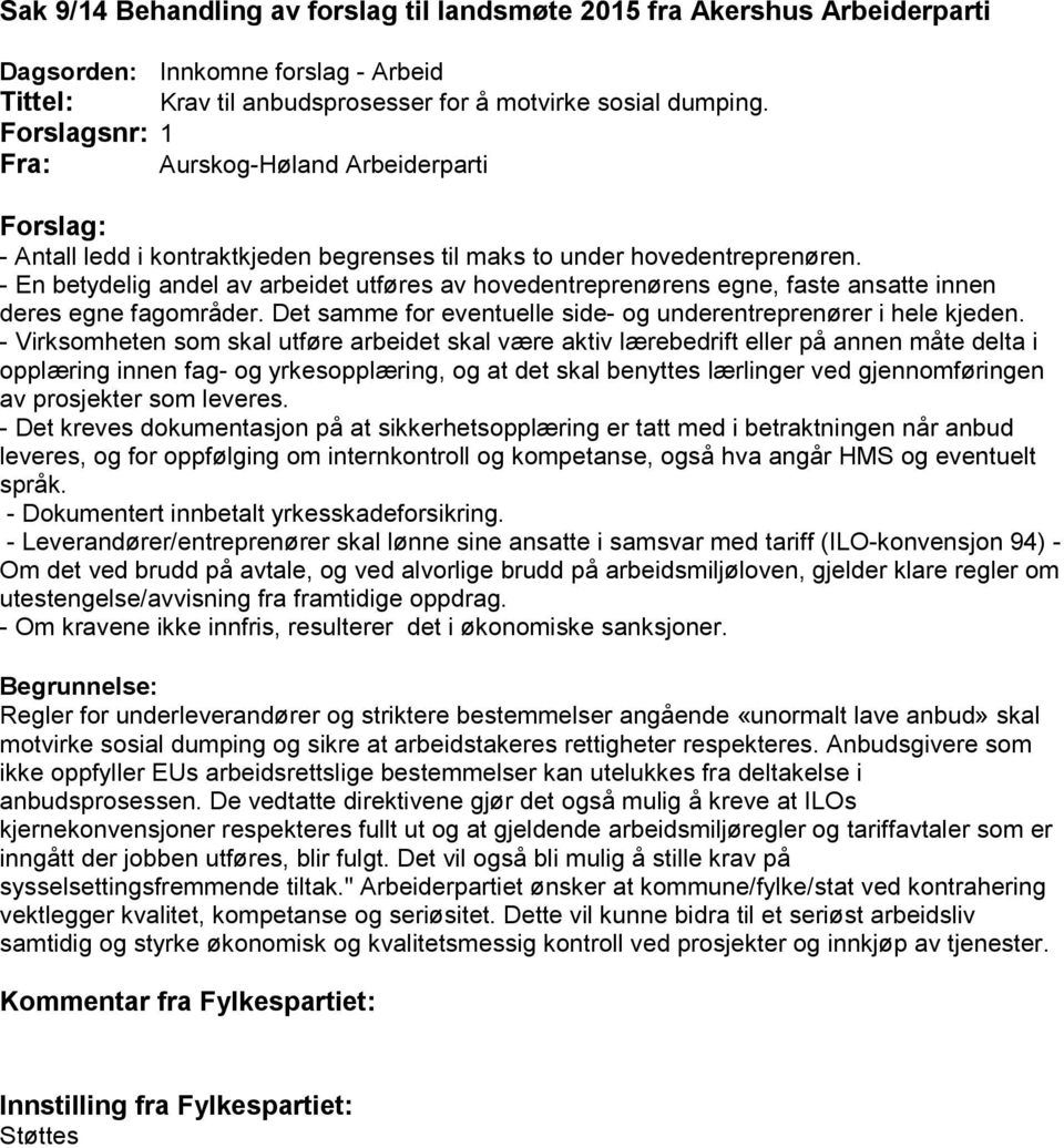 - En betydelig andel av arbeidet utføres av hovedentreprenørens egne, faste ansatte innen deres egne fagområder. Det samme for eventuelle side- og underentreprenører i hele kjeden.