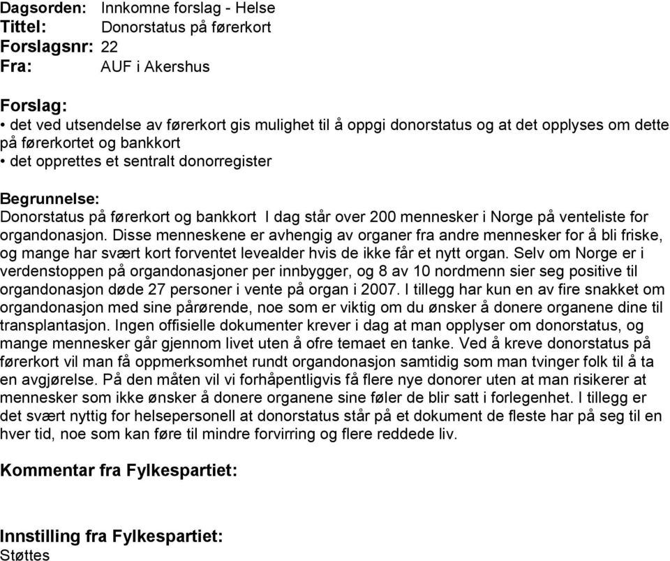 Disse menneskene er avhengig av organer fra andre mennesker for å bli friske, og mange har svært kort forventet levealder hvis de ikke får et nytt organ.