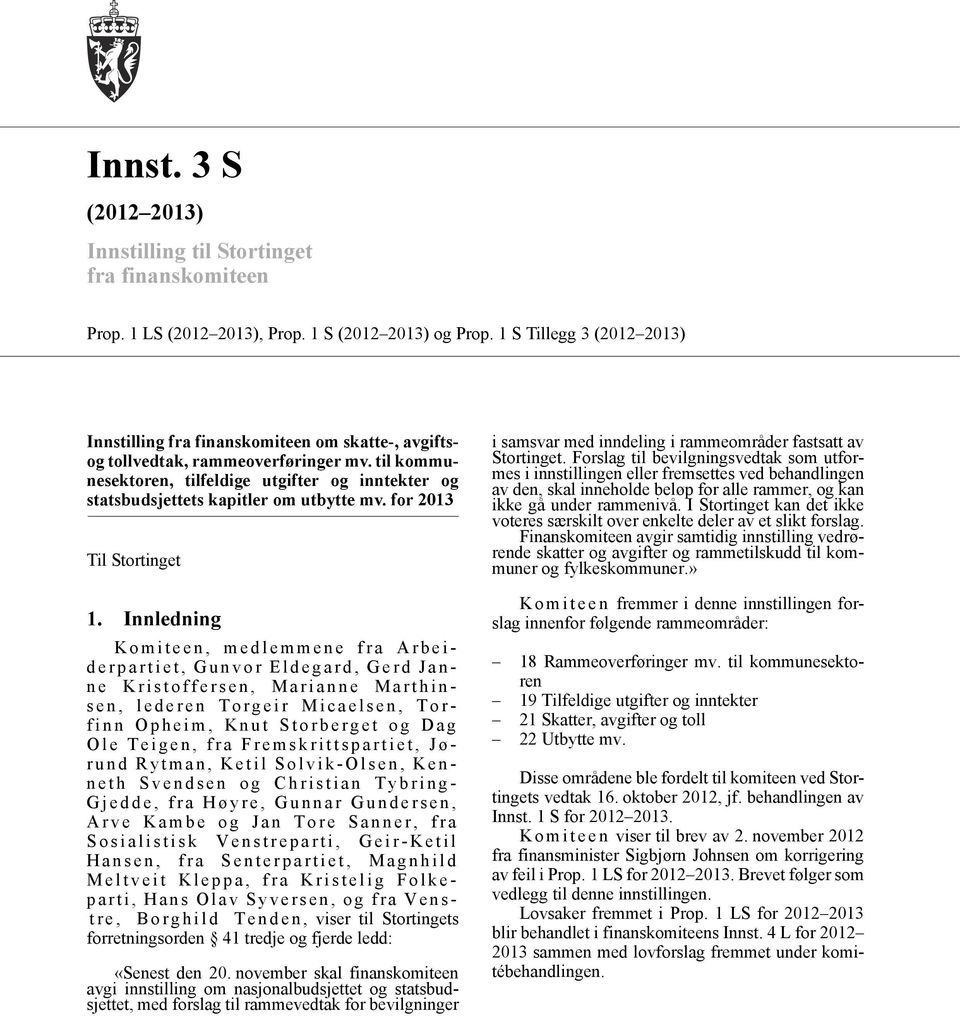 til kommunesektoren, tilfeldige utgifter og inntekter og statsbudsjettets kapitler om utbytte mv. for 2013 Til Stortinget 1.