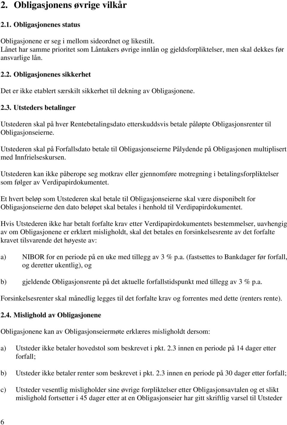 2. Obligasjonenes sikkerhet Det er ikke etablert særskilt sikkerhet til dekning av Obligasjonene. 2.3.