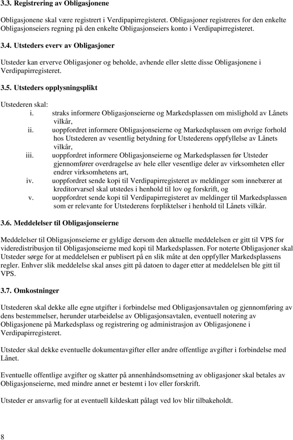 Utsteders everv av Obligasjoner Utsteder kan erverve Obligasjoner og beholde, avhende eller slette disse Obligasjonene i Verdipapirregisteret. 3.5. Utsteders opplysningsplikt Utstederen skal: i.