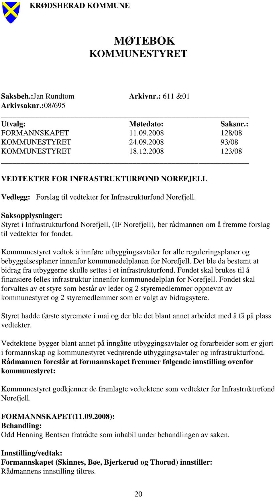 Saksopplysninger: Styret i Infrastrukturfond Norefjell, (IF Norefjell), ber rådmannen om å fremme forslag til vedtekter for fondet.