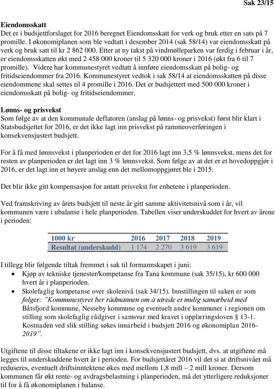 Etter at ny takst på vindmølleparken var ferdig i februar i år, er eiendomsskatten økt med 2 458 000 kroner til 5 320 000 kroner i 2016 (økt fra 6 til 7 promille).