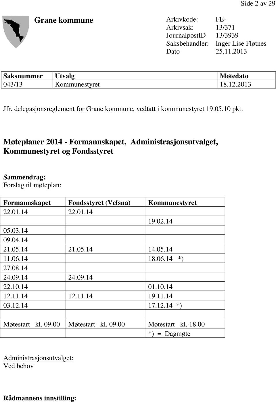 Møteplaner 2014 - Formannskapet, Administrasjonsutvalget, Kommunestyret og Fondsstyret Sammendrag: Forslag til møteplan: Formannskapet Fondsstyret (Vefsna) Kommunestyret 22.01.14 22.01.14 19.