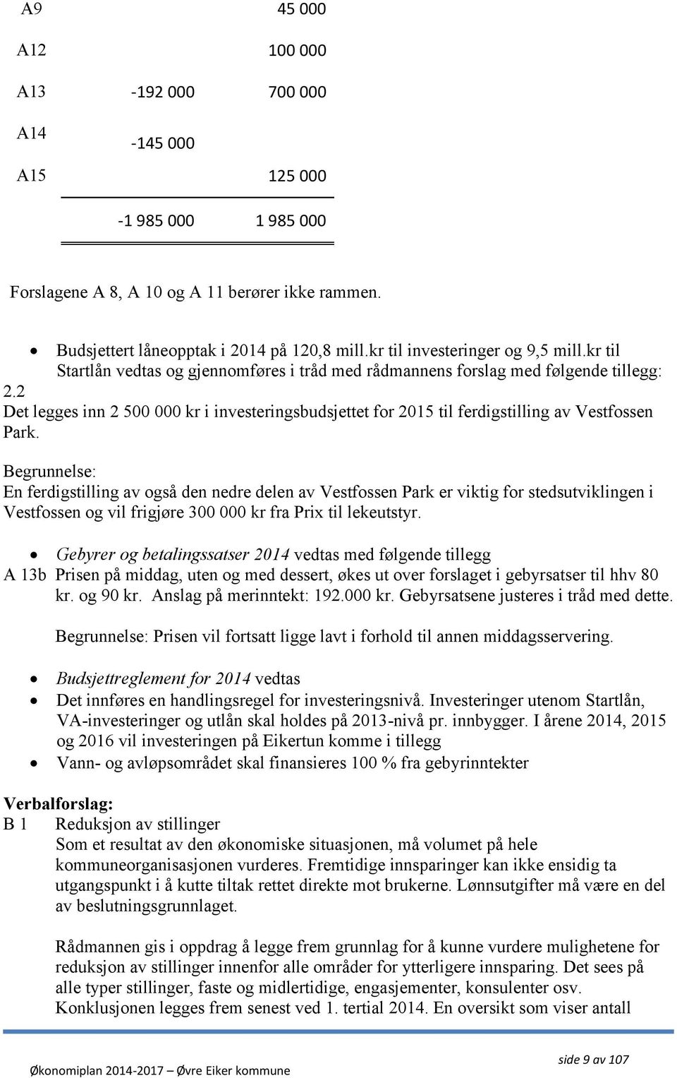 2 Det legges inn 2 500 000 kr i investeringsbudsjettet for 2015 til ferdigstilling av Vestfossen Park.