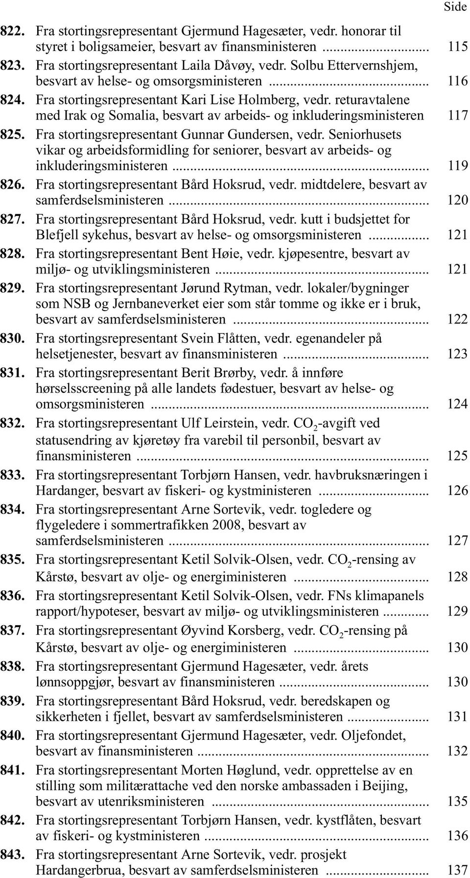 returavtalene med Irak og Somalia, besvart av arbeids- og inkluderingsministeren 117 825. Fra stortingsrepresentant Gunnar Gundersen, vedr.