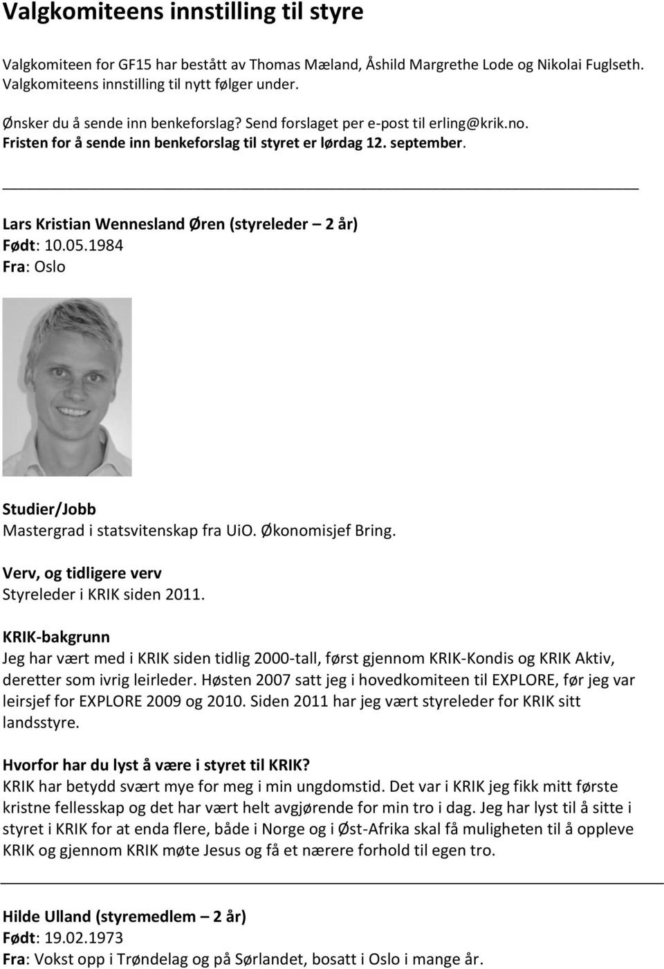 Lars Kristian Wennesland Øren (styreleder 2 år) Født: 10.05.1984 Fra: Oslo Studier/Jobb Mastergrad i statsvitenskap fra UiO. Økonomisjef Bring. Styreleder i KRIK siden 2011.