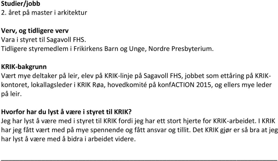 Vært mye deltaker på leir, elev på KRIK-linje på Sagavoll FHS, jobbet som ettåring på KRIKkontoret, lokallagsleder i KRIK Røa, hovedkomité på