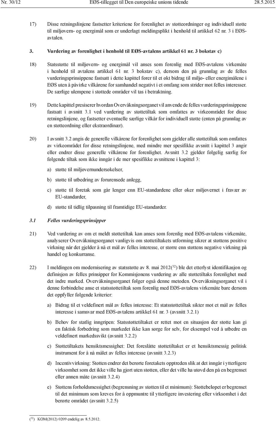 3 i EØSavtalen. 3. Vurdering av forenlighet i henhold til EØS-avtalens artikkel 61 nr.