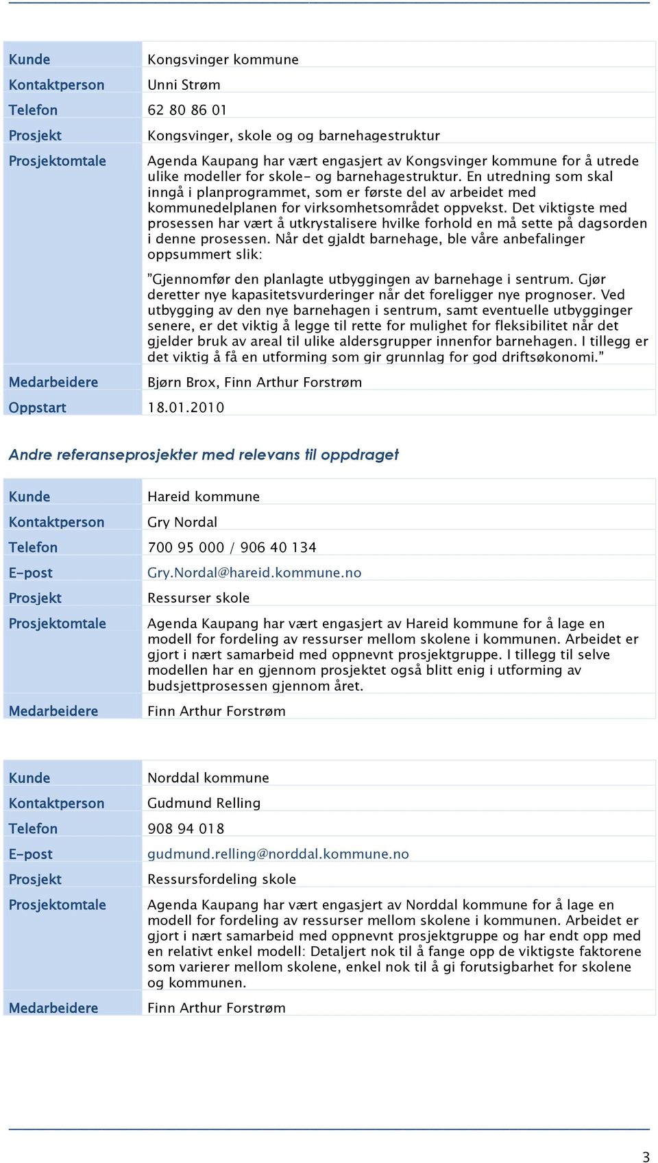 En utredning som skal inngå i planprogrammet, som er første del av arbeidet med kommunedelplanen for virksomhetsområdet oppvekst.