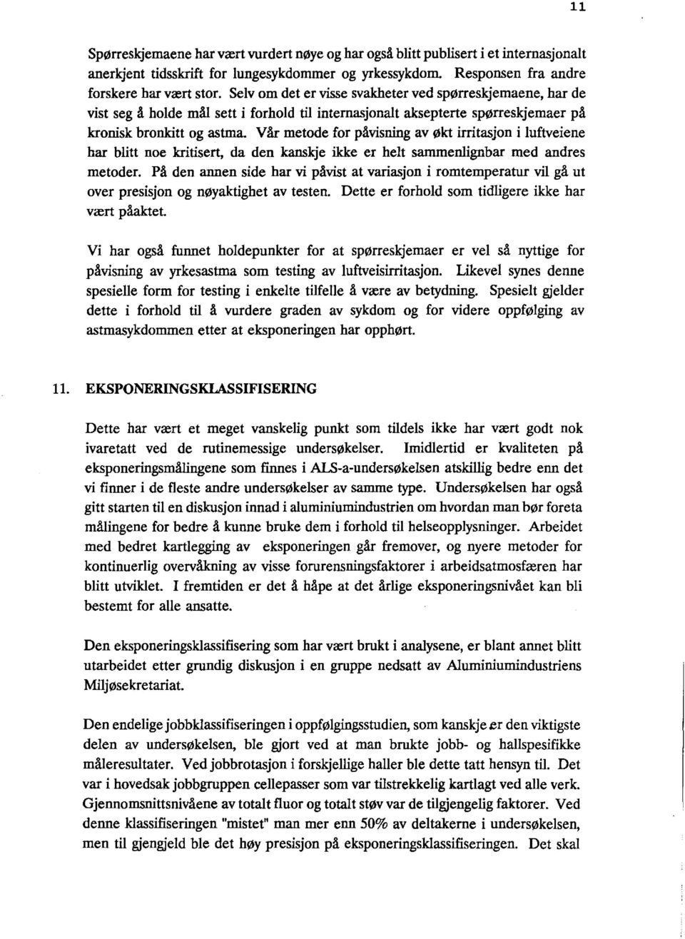 Vår metode for påvisning av økt irritasjon i luftveiene har blitt noe kritisert, da den kanskje ikke er helt sammenlignbar med andres metoder.