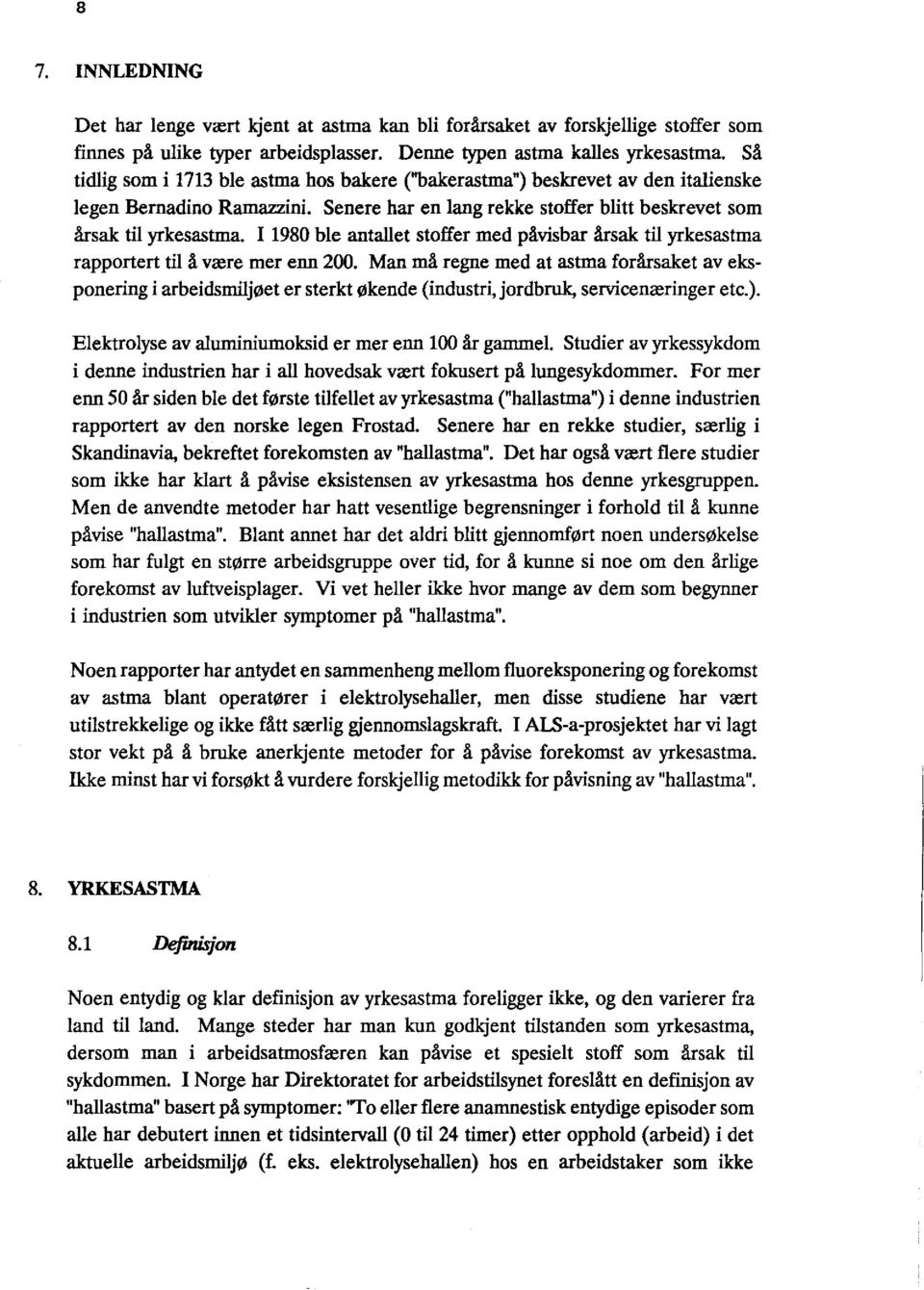 I 1980 ble antallet stoffer med påvisbar årsak til yrkesastma rapportert til å være mer enn 200.