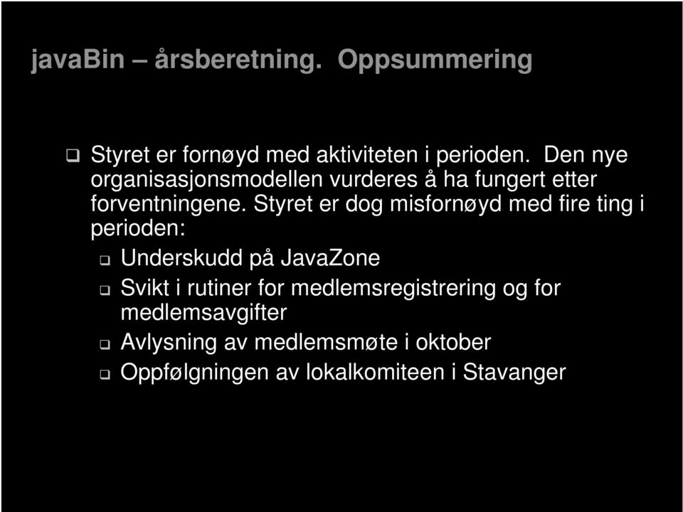 Styret er dog misfornøyd med fire ting i perioden: Underskudd på JavaZone Svikt i rutiner