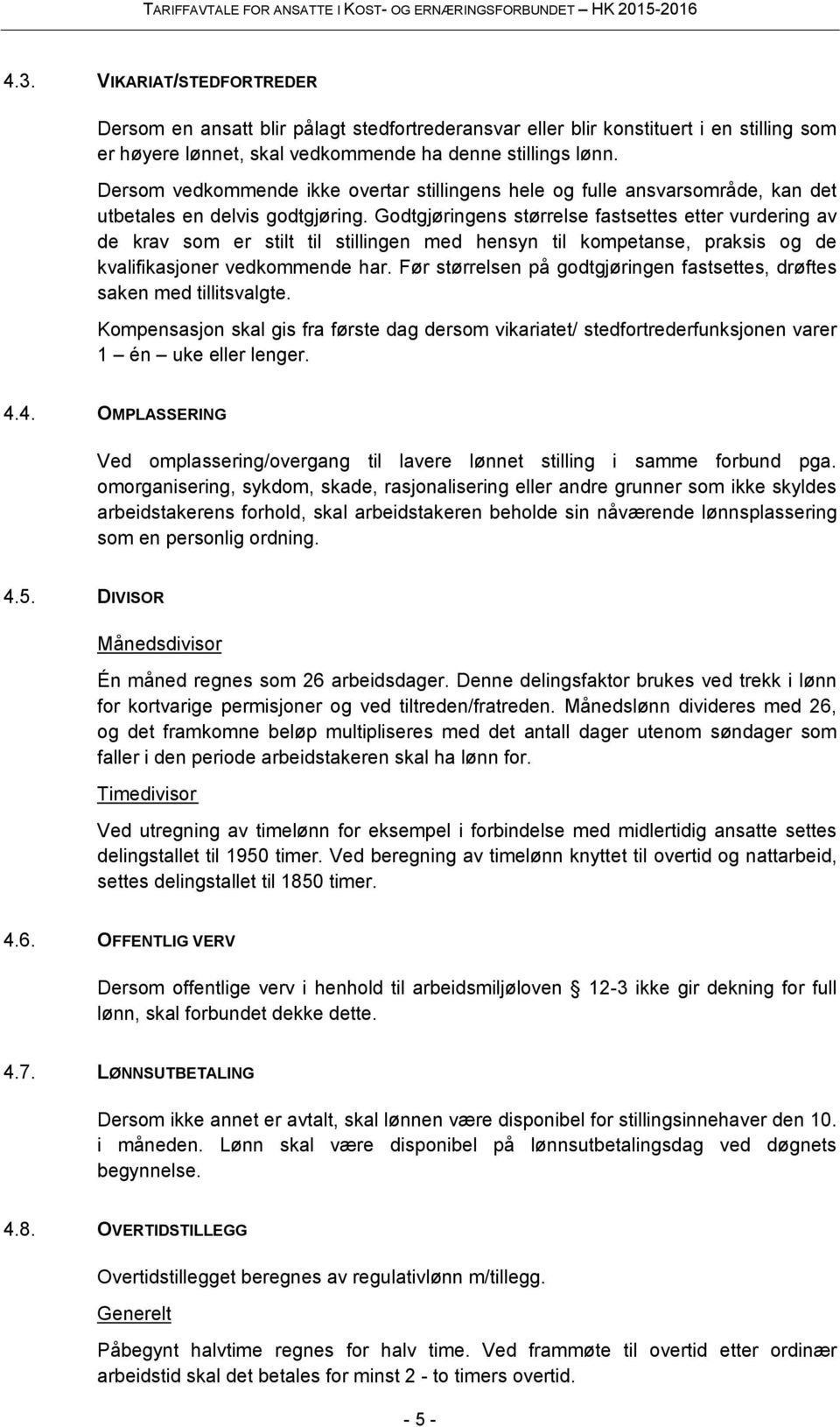 Godtgjøringens størrelse fastsettes etter vurdering av de krav som er stilt til stillingen med hensyn til kompetanse, praksis og de kvalifikasjoner vedkommende har.