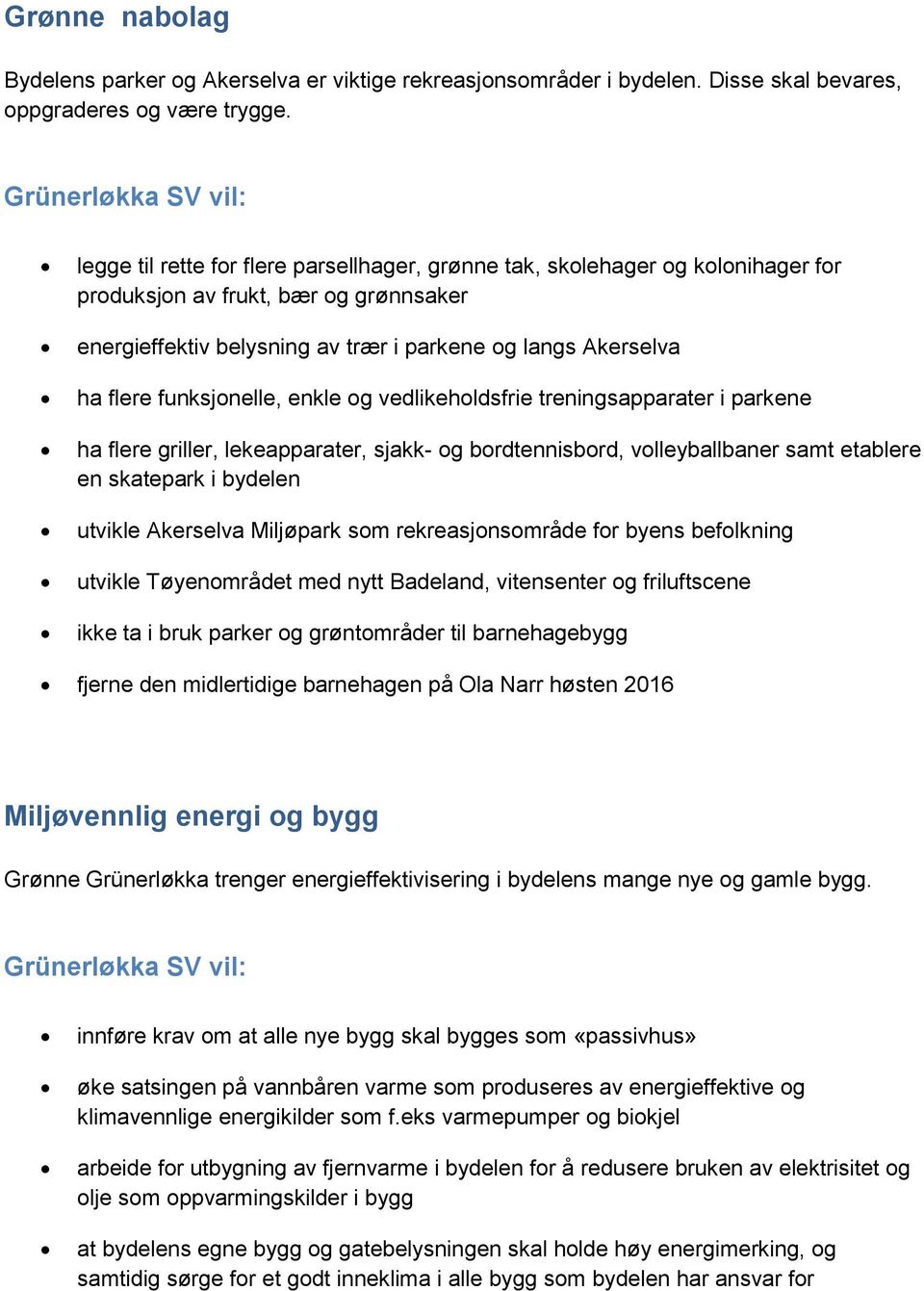 funksjonelle, enkle og vedlikeholdsfrie treningsapparater i parkene ha flere griller, lekeapparater, sjakk- og bordtennisbord, volleyballbaner samt etablere en skatepark i bydelen utvikle Akerselva