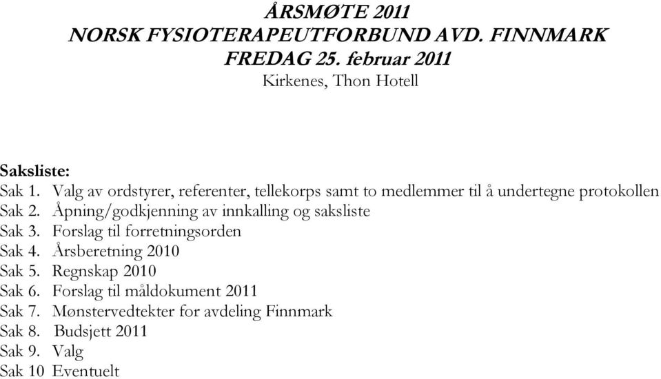 Åpning/godkjenning av innkalling og saksliste Sak 3. Forslag til forretningsorden Sak 4. Årsberetning 2010 Sak 5.