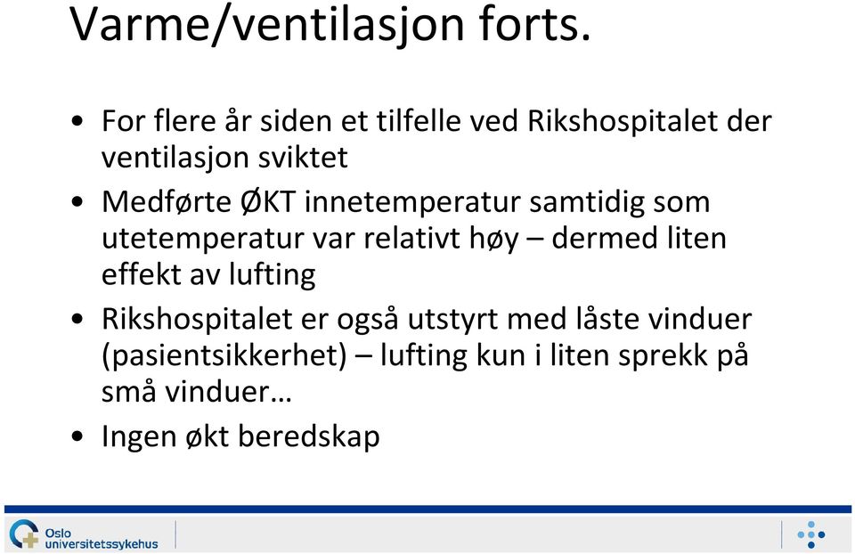 ØKT innetemperatur samtidig som utetemperaturvar relativt høy dermed liten effekt