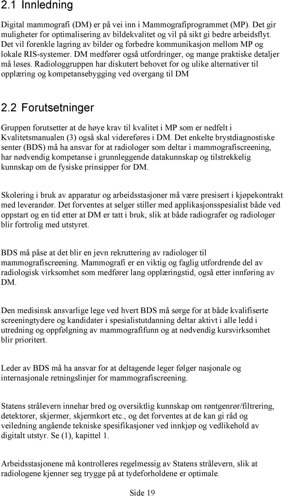 Radiologgruppen har diskutert behovet for og ulike alternativer til opplæring og kompetansebygging ved overgang til DM 2.