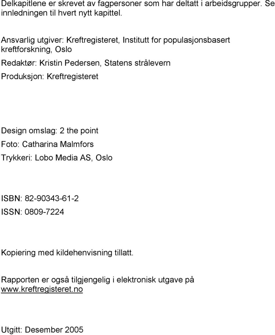 strålevern Produksjon: Kreftregisteret Design omslag: 2 the point Foto: Catharina Malmfors Trykkeri: Lobo Media AS, Oslo ISBN: