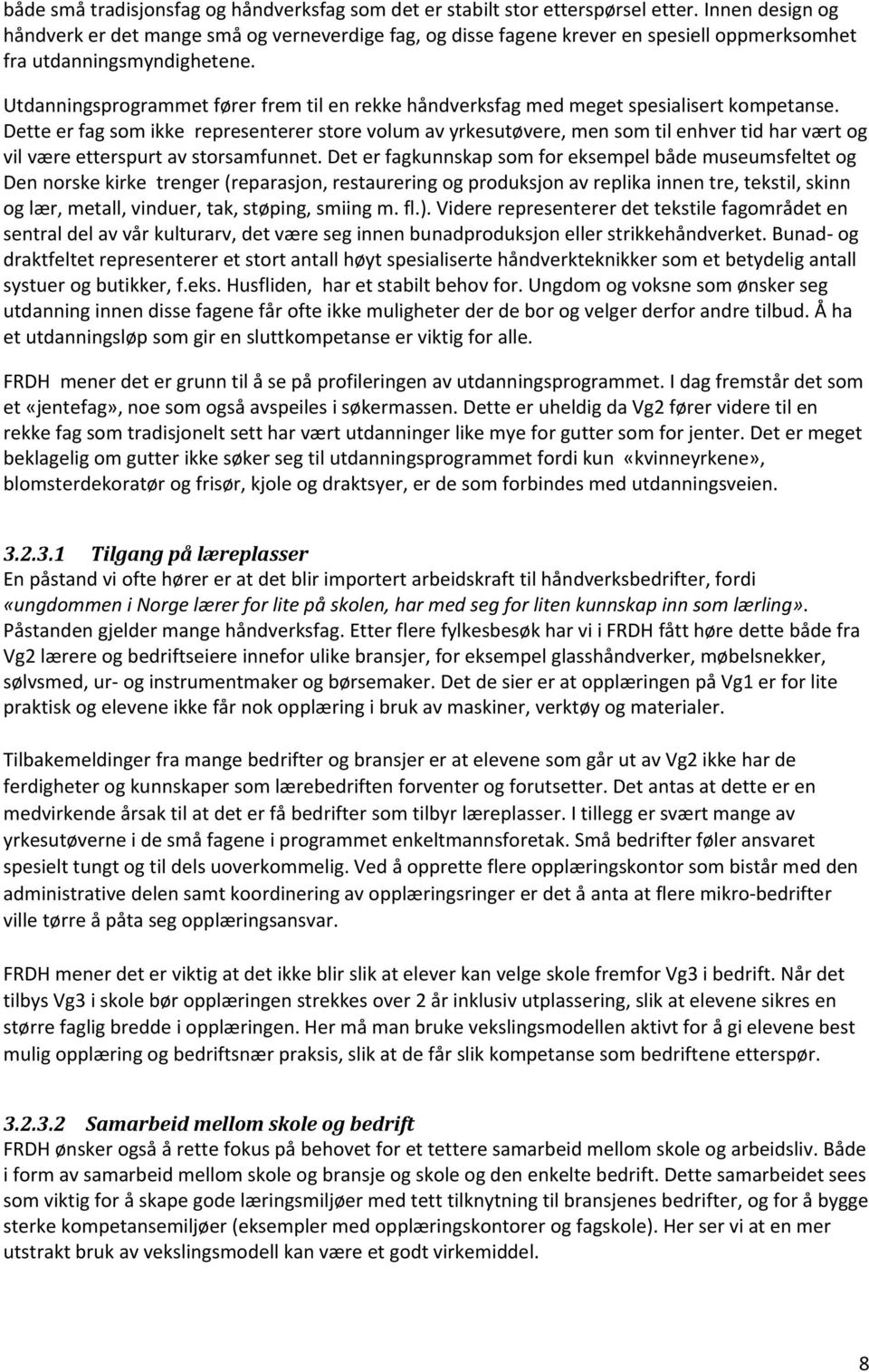 Utdanningsprogrammet fører frem til en rekke håndverksfag med meget spesialisert kompetanse.