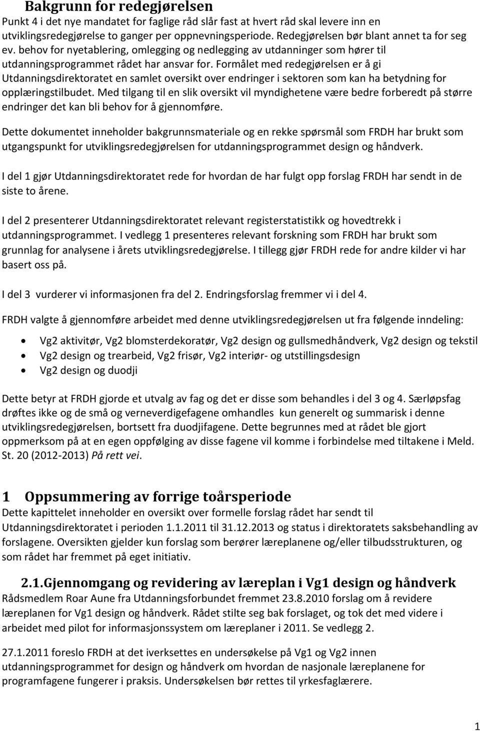 Formålet med redegjørelsen er å gi Utdanningsdirektoratet en samlet oversikt over endringer i sektoren som kan ha betydning for opplæringstilbudet.