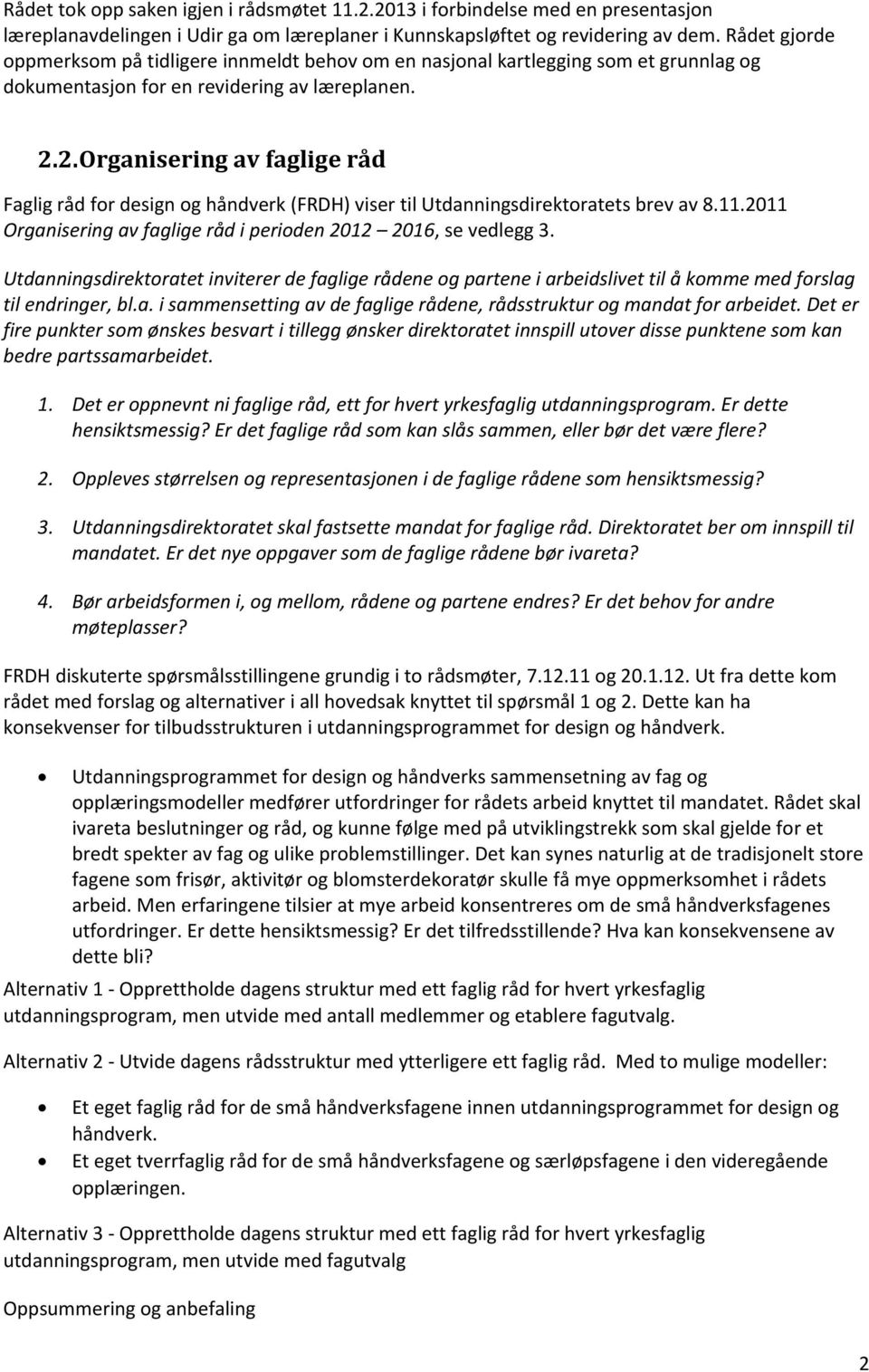 2.Organisering av faglige råd Faglig råd for design og håndverk (FRDH) viser til Utdanningsdirektoratets brev av 8.11.2011 Organisering av faglige råd i perioden 2012 2016, se vedlegg 3.