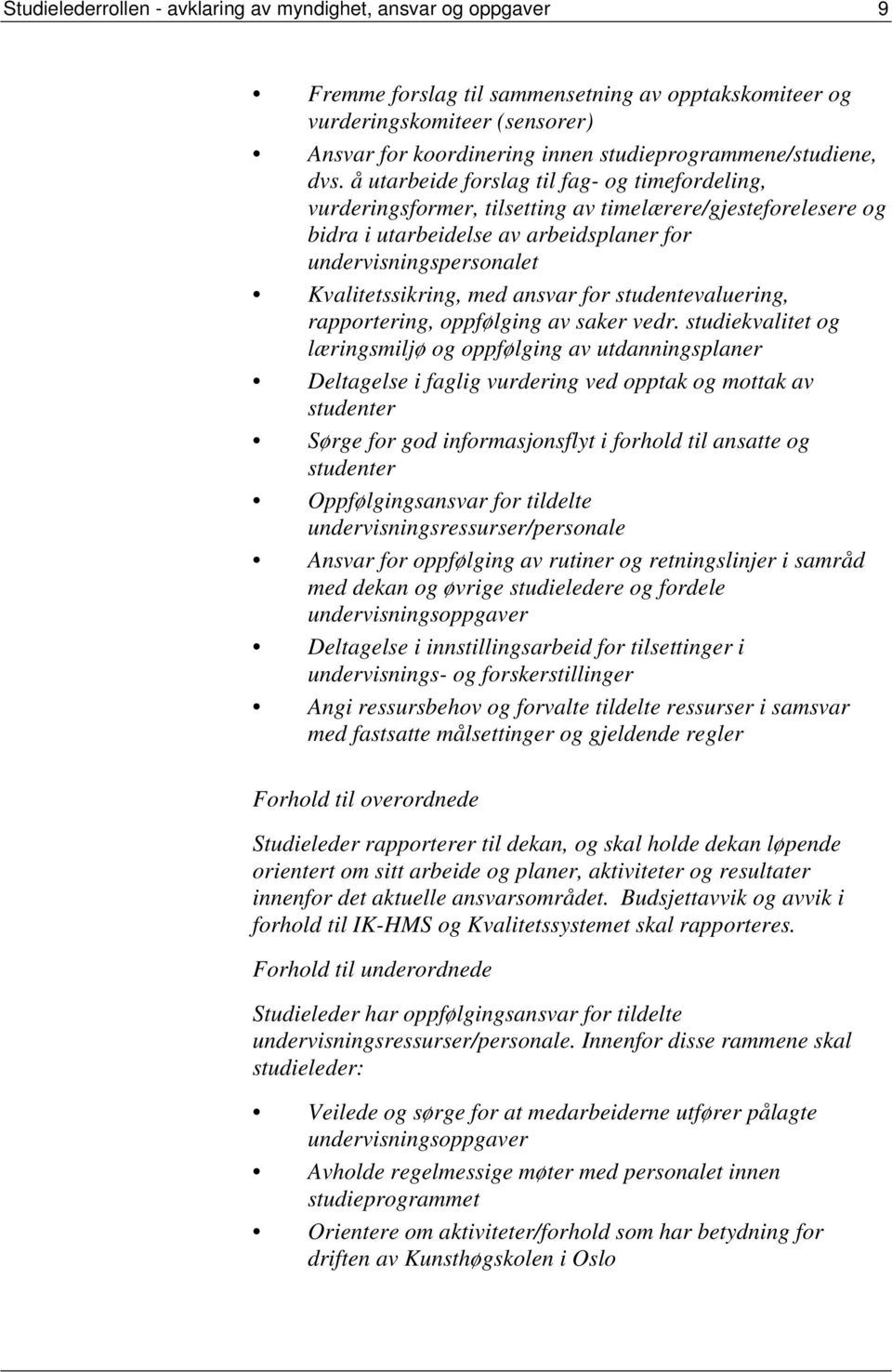 å utarbeide forslag til fag- og timefordeling, vurderingsformer, tilsetting av timelærere/gjesteforelesere og bidra i utarbeidelse av arbeidsplaner for undervisningspersonalet Kvalitetssikring, med