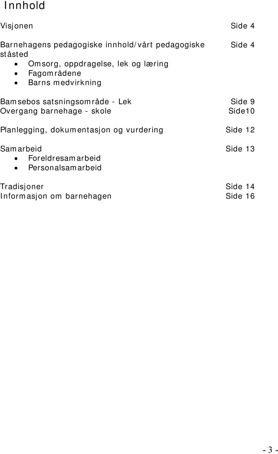 Side 9 Overgang barnehage - skole Side10 Planlegging, dokumentasjon og vurdering Side 12