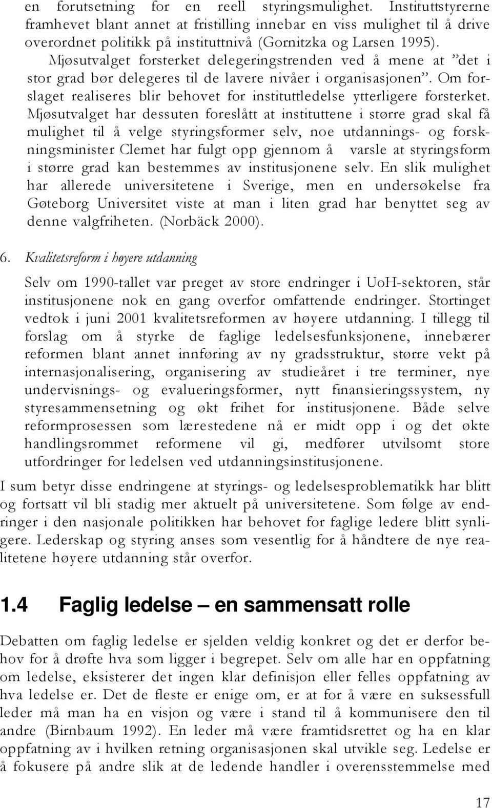 Mjøsutvalget forsterket delegeringstrenden ved å mene at det i stor grad bør delegeres til de lavere nivåer i organisasjonen.