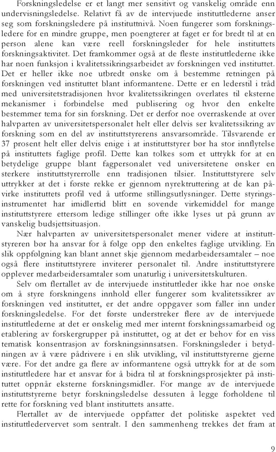 Det framkommer også at de fleste instituttlederne ikke har noen funksjon i kvalitetssikringsarbeidet av forskningen ved instituttet.