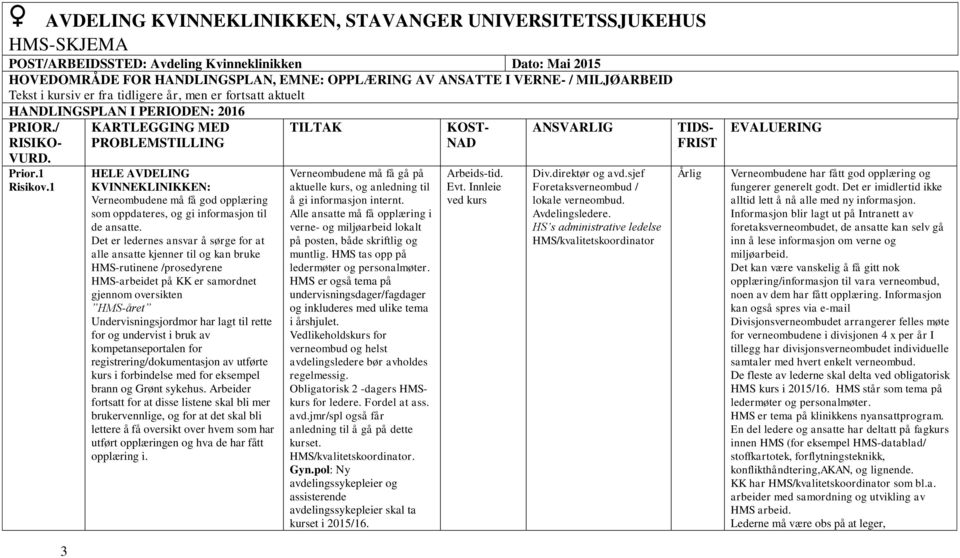 1 HELE AVDELING KVINNEKLINIKKEN: Verneombudene må få god opplæring som oppdateres, og gi informasjon til de ansatte.