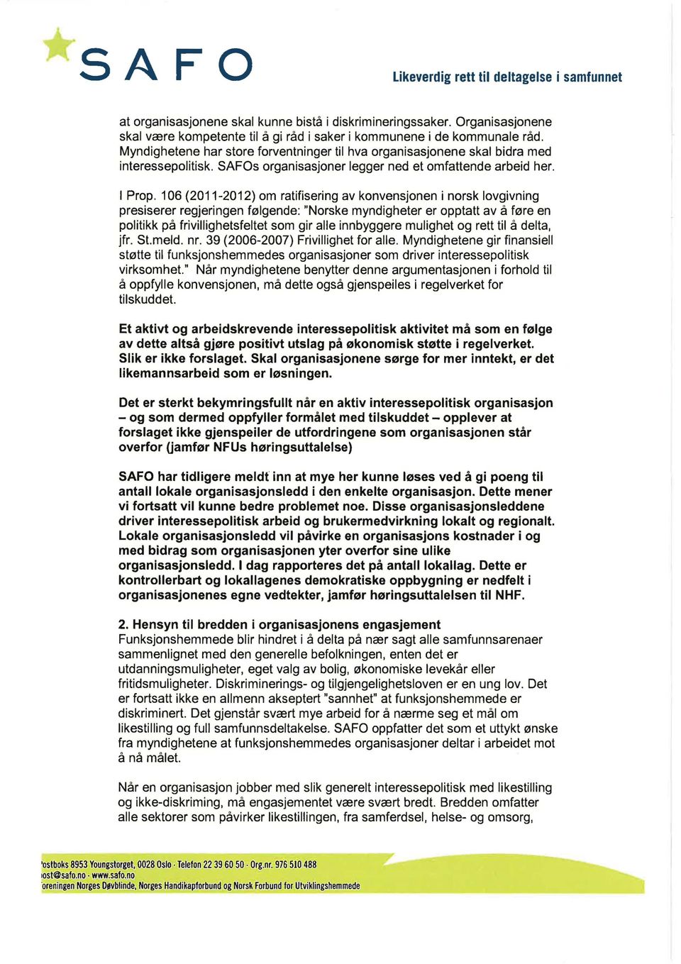 106 (2011-2012) om ratifisering av konvensjonen i norsk lovgivning presiserer regjeringen følgende: "Norske myndigheter er opptatt av å føre en politikk på frivillighetsfeltet som gir alle innbyggere