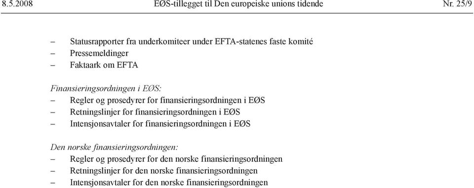 Regler og prosedyrer for finansieringsordningen i EØS Retningslinjer for finansieringsordningen i EØS Intensjonsavtaler for