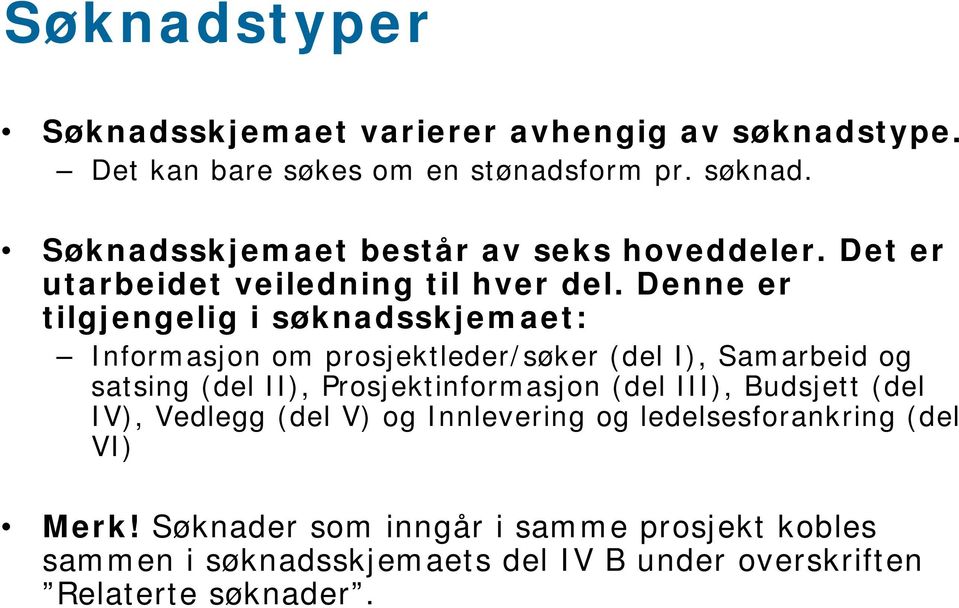 Denne er tilgjengelig i søknadsskjemaet: Informasjon om prosjektleder/søker (del I), Samarbeid og satsing (del II), Prosjektinformasjon