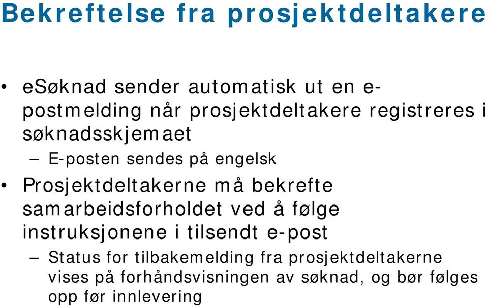 må bekrefte samarbeidsforholdet ved å følge instruksjonene i tilsendt e-post Status for