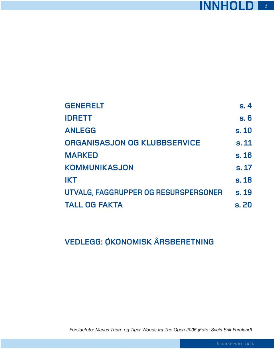 18 UTVALG, FAGGRUPPER OG RESURSPERSONER s. 19 TALL OG FAKTA s.