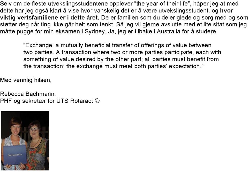 Så jeg vil gjerne avslutte med et lite sitat som jeg måtte pugge for min eksamen i Sydney. Ja, jeg er tilbake i Australia for å studere.