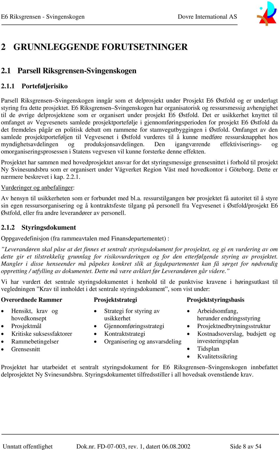 Det er usikkerhet knyttet til omfanget av Vegvesenets samlede prosjektportefølje i gjennomføringsperioden for prosjekt E6 Østfold da det fremdeles pågår en politisk debatt om rammene for