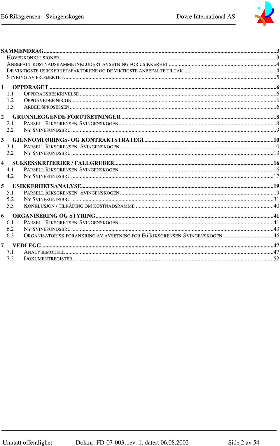 .. 9 3 GJENNOMFØRINGS- OG KONTRAKTSTRATEGI... 10 3.1 PARSELL RIKSGRENSEN SVINGENSKOGEN... 10 3.2 NY SVINESUNDSBRU... 13 4 SUKSESSKRITERIER / FALLGRUBER... 16 4.1 PARSELL RIKSGRENSEN-SVINGENSKOGEN.