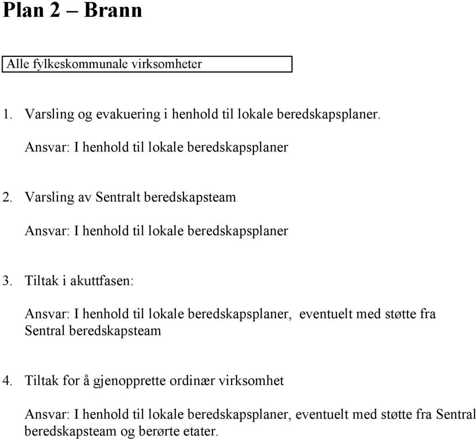 Varsling av Sentralt beredskapsteam Ansvar: I henhold til lokale beredskapsplaner 3.