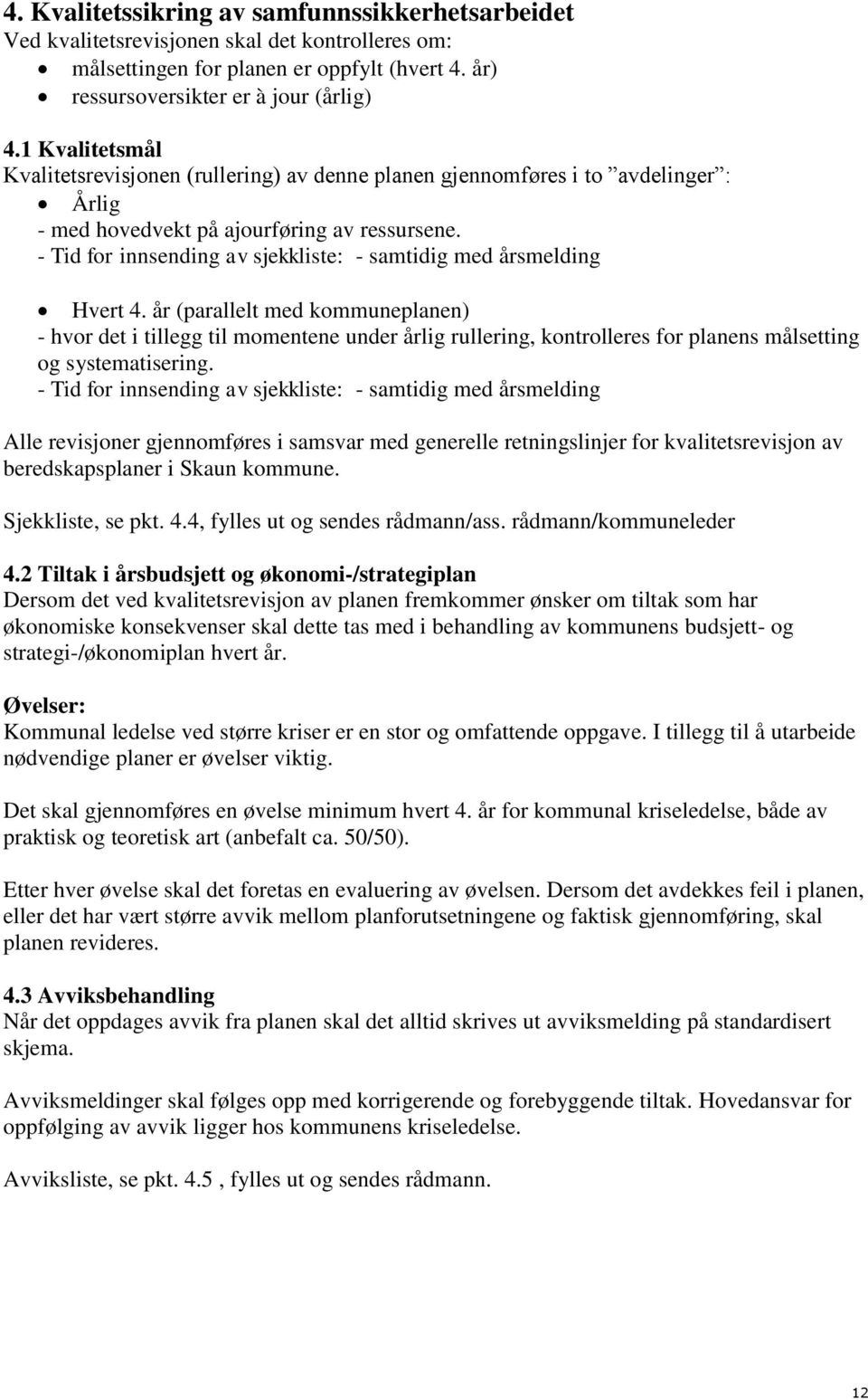 - Tid for innsending av sjekkliste: - samtidig med årsmelding Hvert 4.