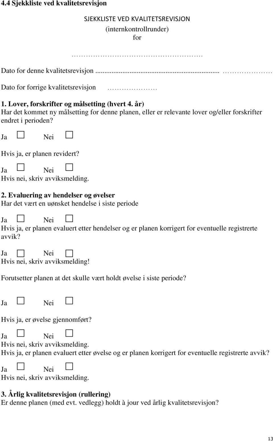 Hvis nei, skriv avviksmelding. 2.