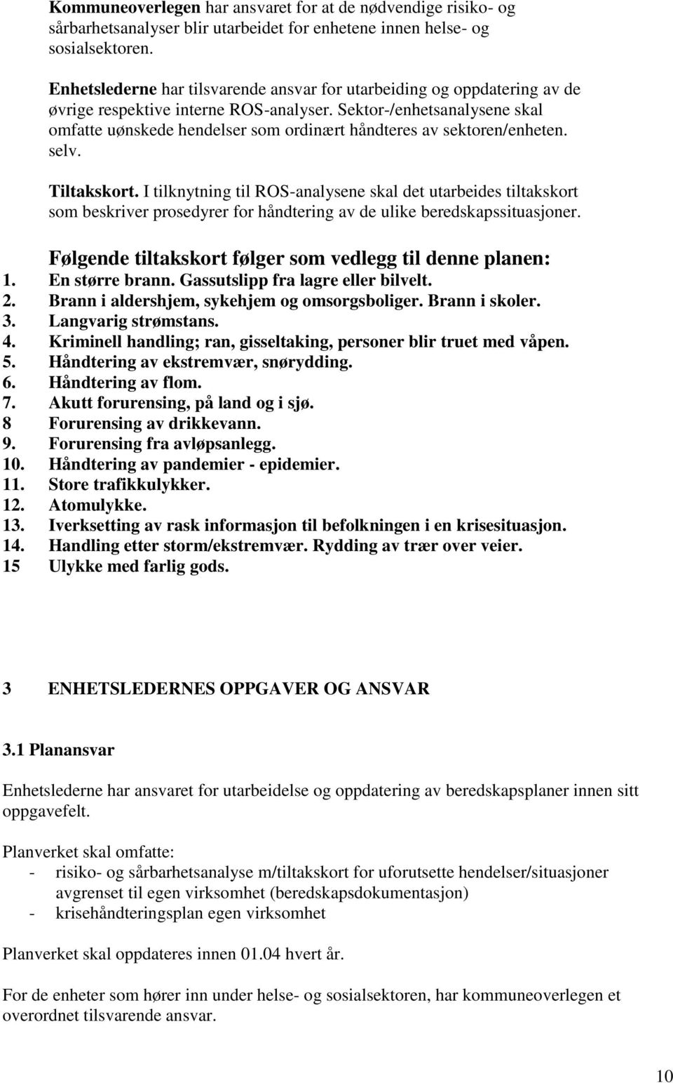 Sektor-/enhetsanalysene skal omfatte uønskede hendelser som ordinært håndteres av sektoren/enheten. selv. Tiltakskort.