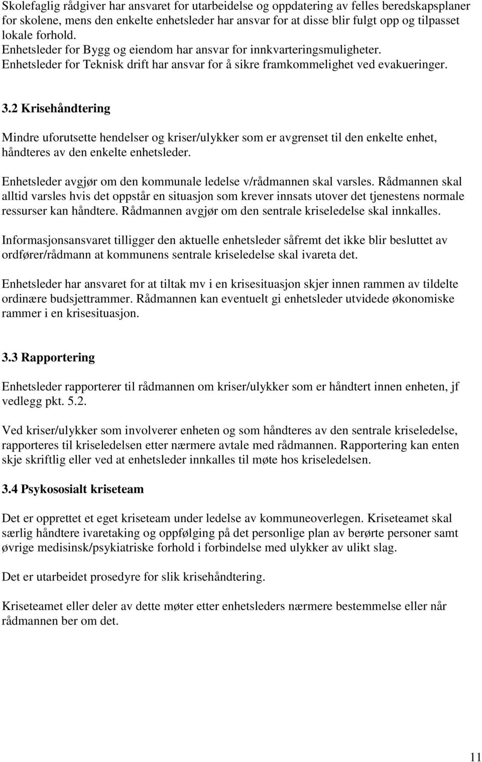 2 Krisehåndtering Mindre uforutsette hendelser og kriser/ulykker som er avgrenset til den enkelte enhet, håndteres av den enkelte enhetsleder.