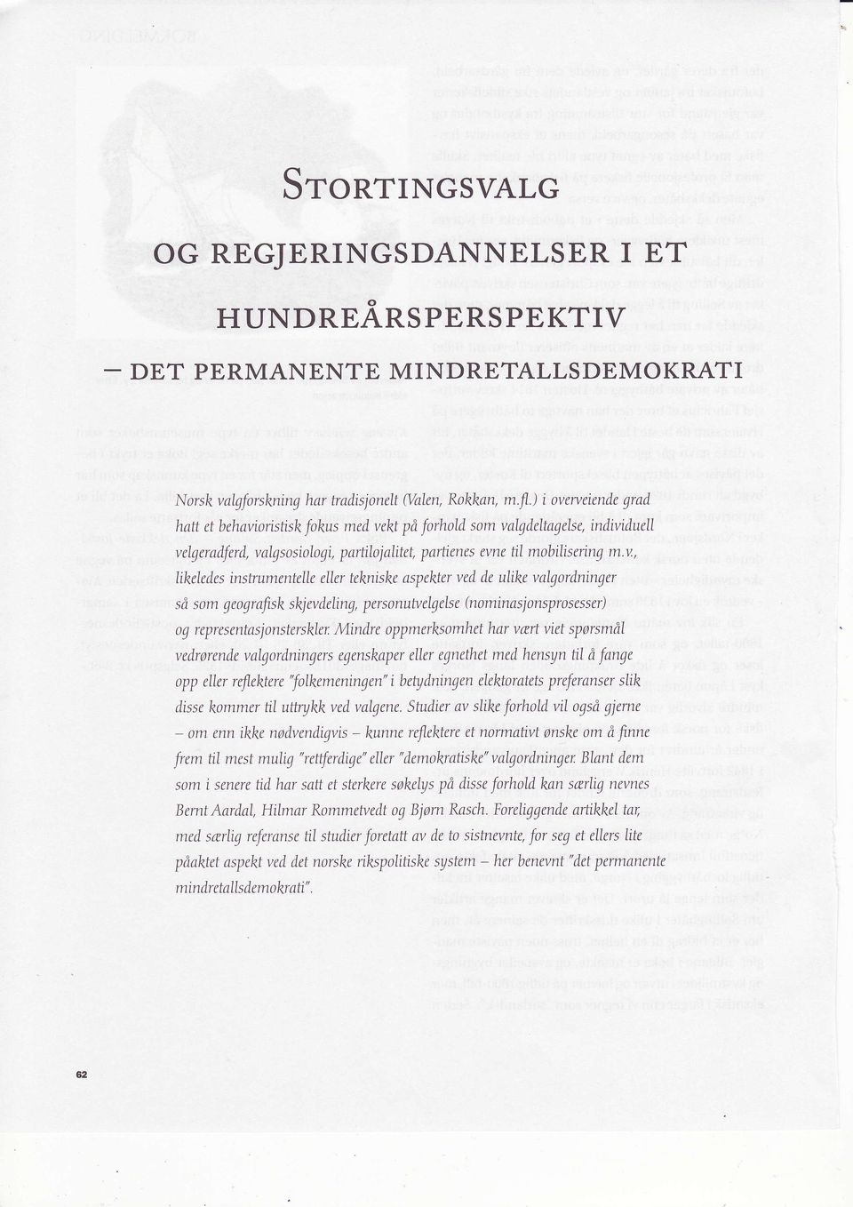 rveiende grad hatt et behavionsttsk fokus med vekt på forhold som valgdeltagelse, individuell velgeradferd, valgsosiologi, parttlojalitet, parhenes evne ttl mobilisenng m.v., Iikeledes