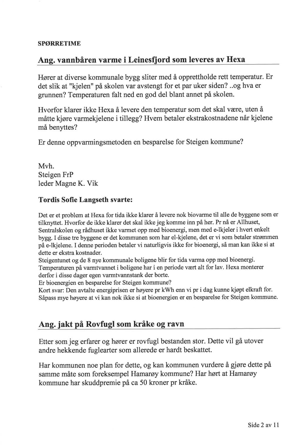 Hvorfor klarer ikke Hexa å levere den temperatur som det skal være, uten å måtte kjøre varmekjelene i tillegg? Hvem betaler ekstrakostnadene når kjelene må benyttes?